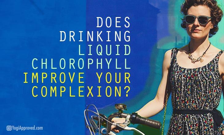 Does Drinking Liquid Chlorophyll Improve Your Complexion?